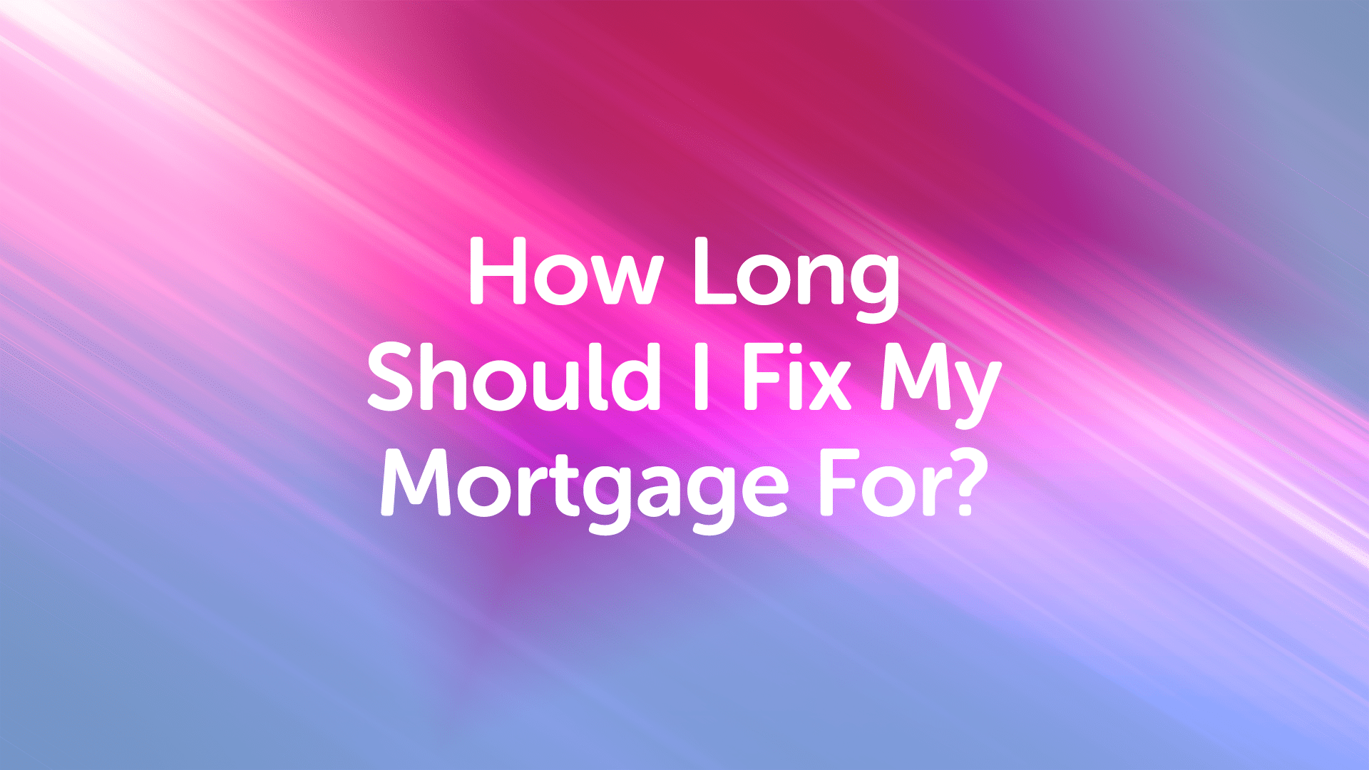 How Long Fix Mortgage For