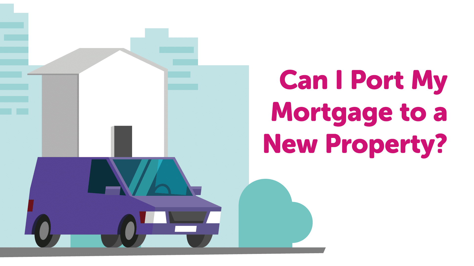 Can I port my mortgage to a new property? | Liverpoolmoneyman