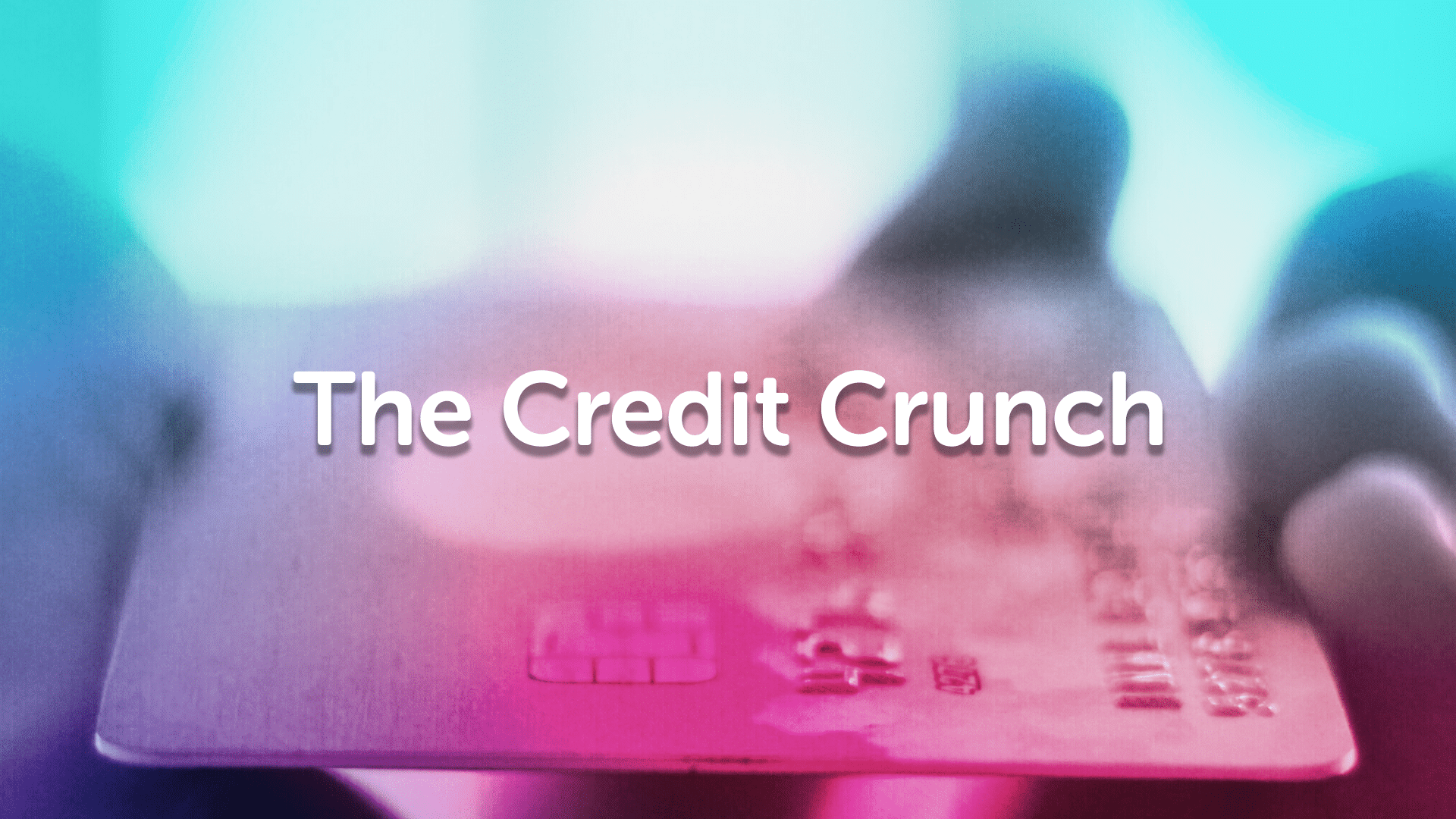 A Look at The Credit Crunch | Liverpoolmoneyman