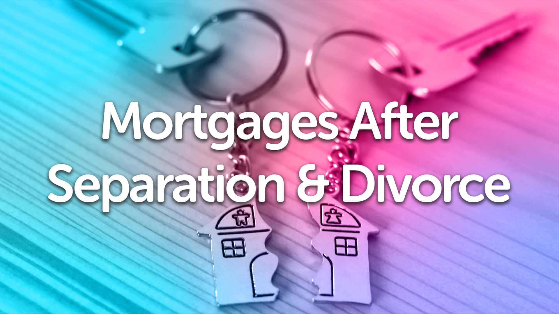 Divorce & Separation Mortgage Advice in Liverpool