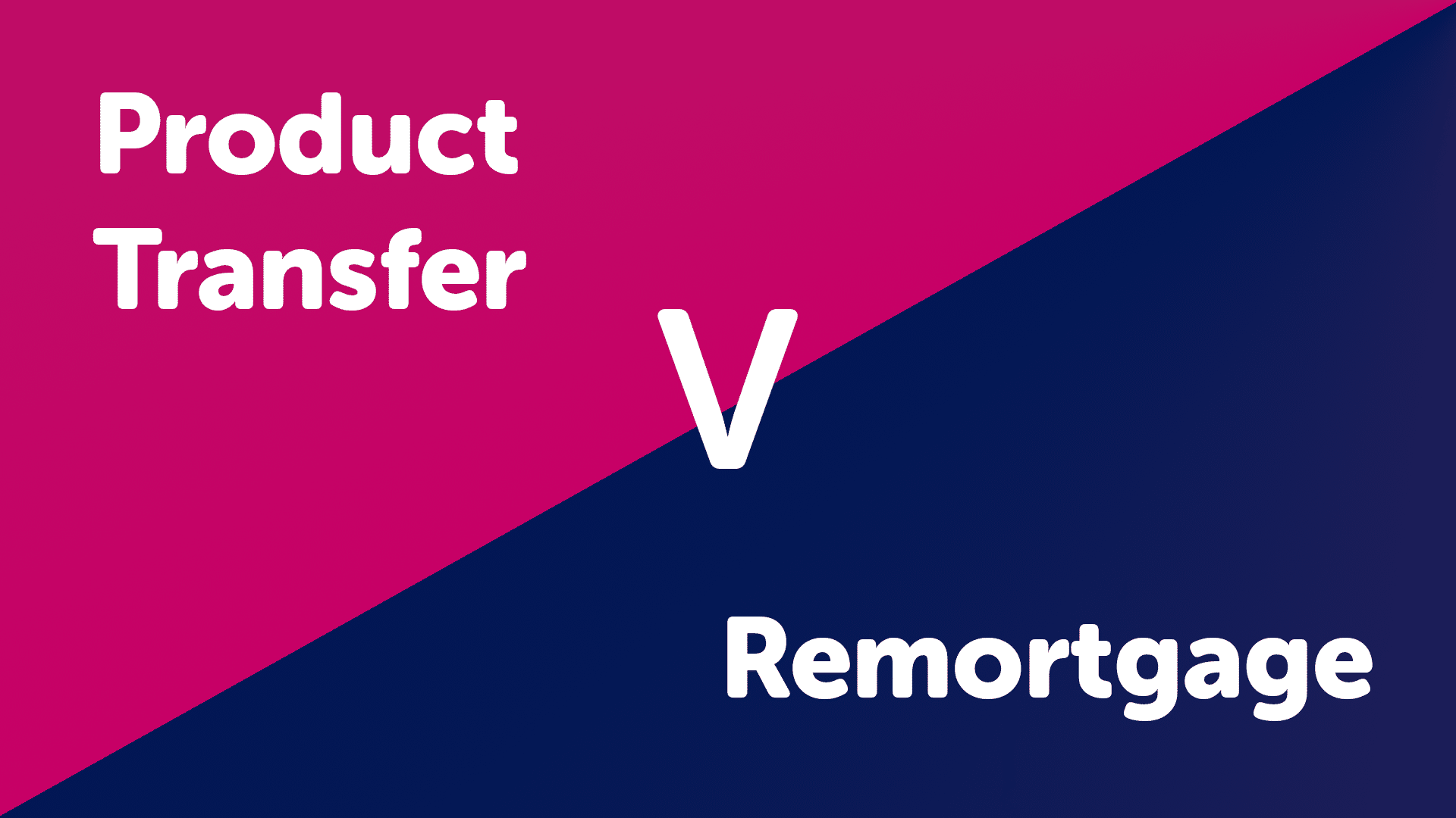 Mortgage Product Transfer V Remortgaging