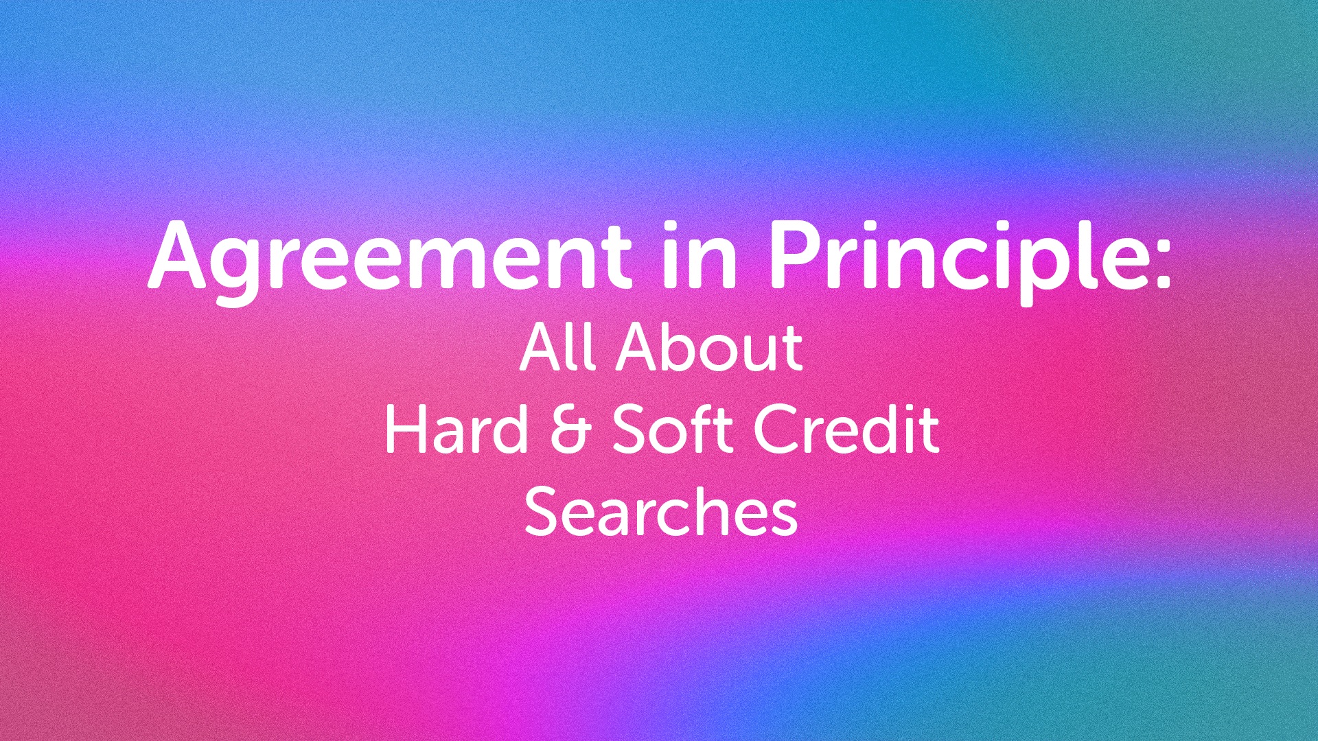 Agreement in Principle and Soft Credit Searches in Liverpool