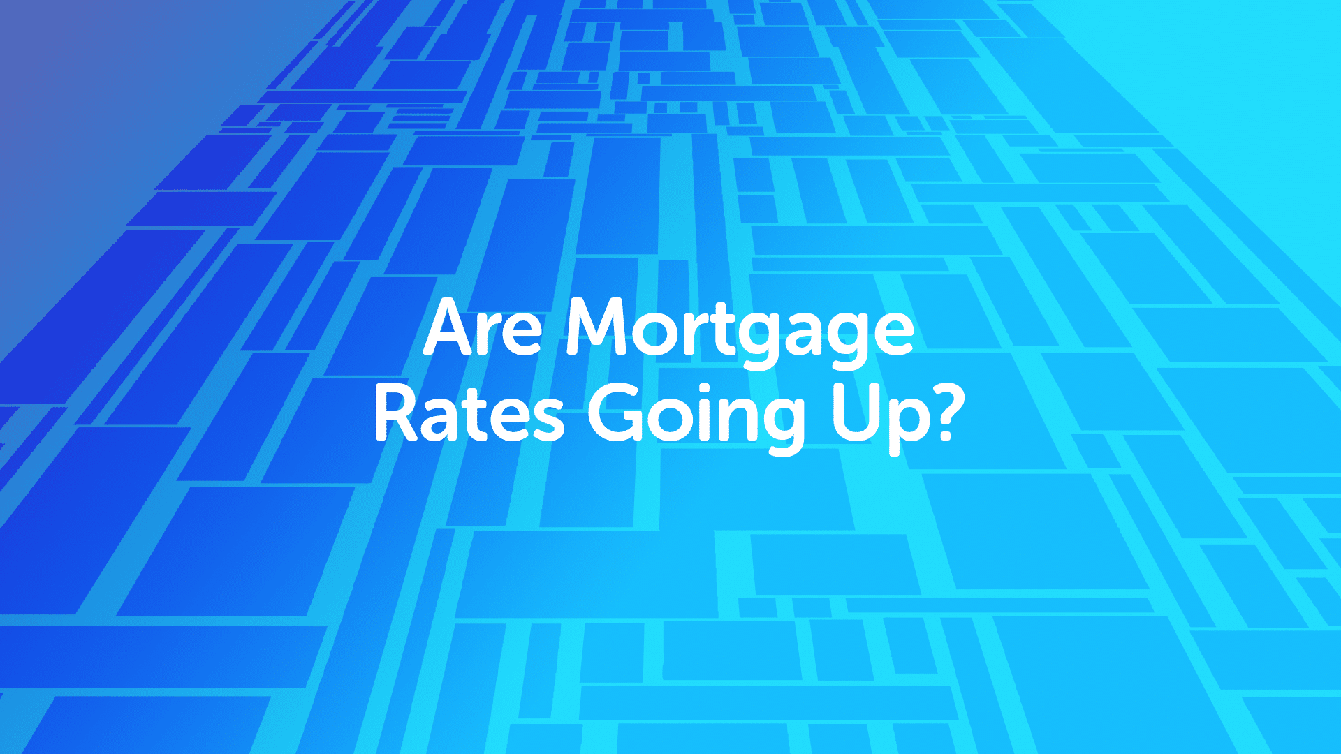 Are Mortgage Rates Going Up?
